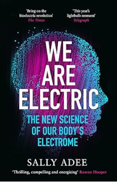 We Are Electric - The New Science of Our Body's Electrome